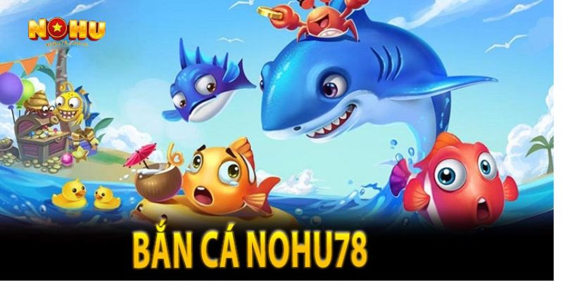 bắn cá nohu78