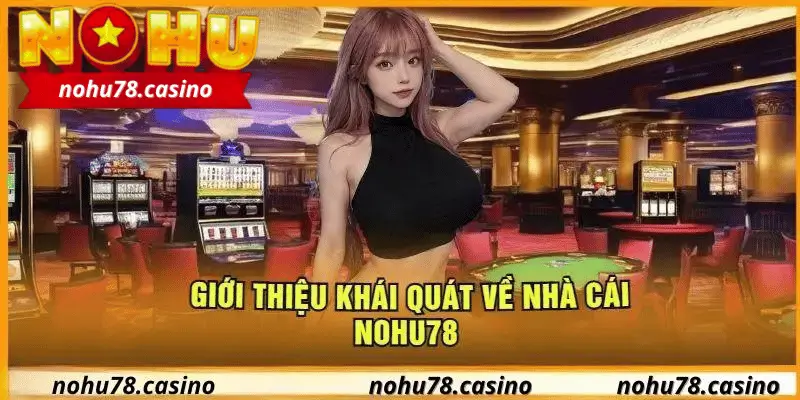 Giới thiệu tổng quan về nhà cái nohu78